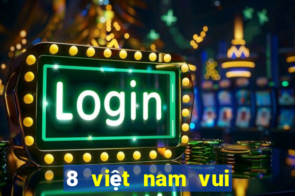 8 việt nam vui chơi giải trí