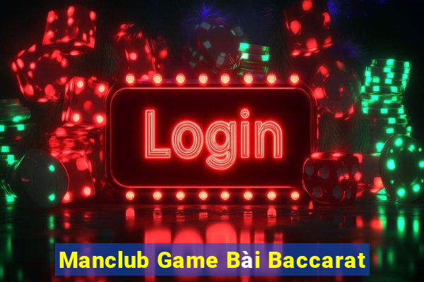 Manclub Game Bài Baccarat