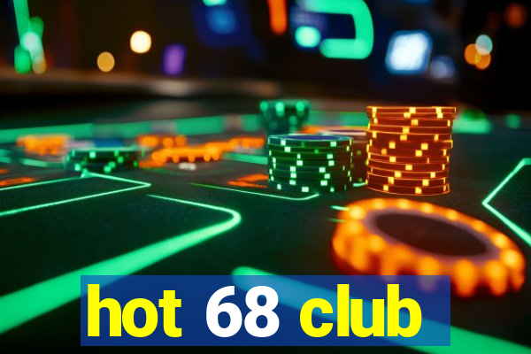 hot 68 club