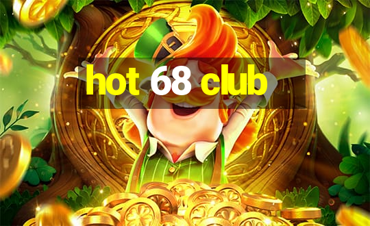 hot 68 club