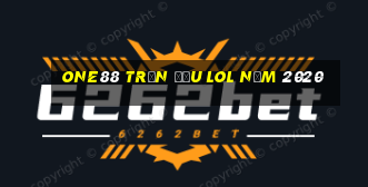 one88 trận đấu lol năm 2020