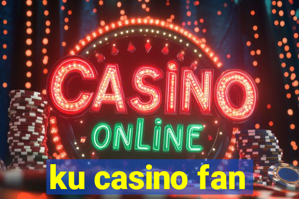 ku casino fan