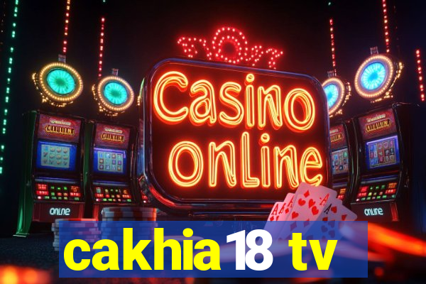 cakhia18 tv