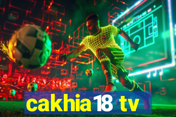 cakhia18 tv