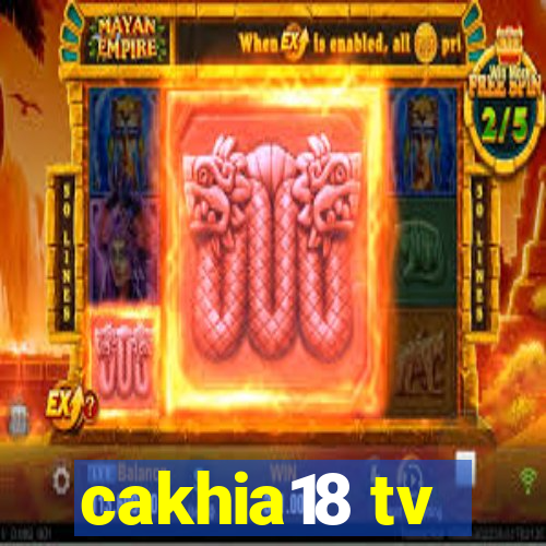 cakhia18 tv