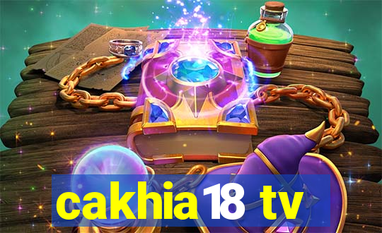 cakhia18 tv