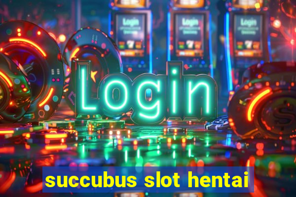 succubus slot hentai