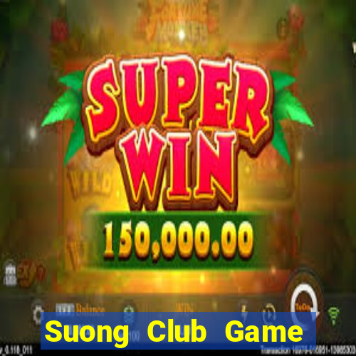 Suong Club Game Bài Lừa Đảo