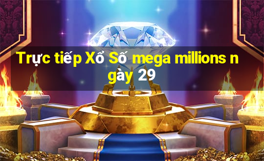 Trực tiếp Xổ Số mega millions ngày 29