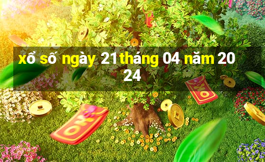 xổ số ngày 21 tháng 04 năm 2024