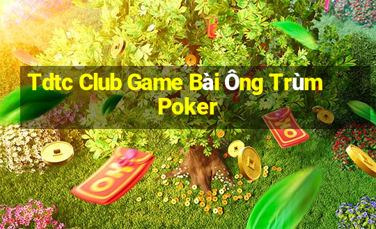 Tdtc Club Game Bài Ông Trùm Poker