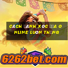 cách đánh xóc đĩa online luôn thắng