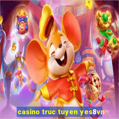 casino truc tuyen yes8vn