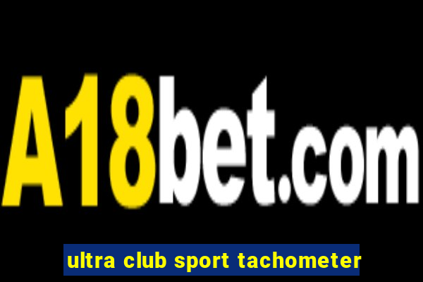 ultra club sport tachometer