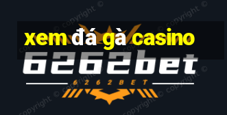 xem đá gà casino