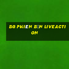 bg phiên bản liveaction