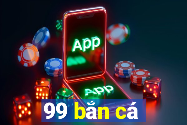 99 bắn cá