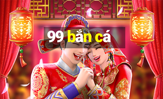 99 bắn cá