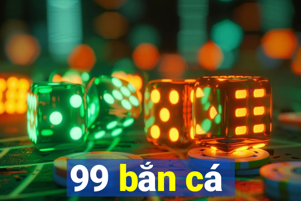 99 bắn cá