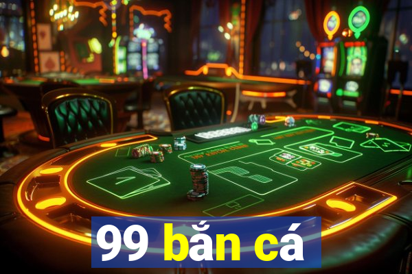 99 bắn cá