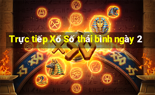 Trực tiếp Xổ Số thái bình ngày 2