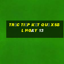 Trực tiếp kết quả XSBL ngày 13