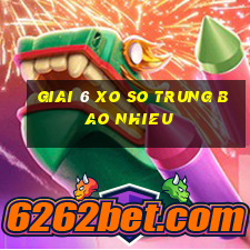 giai 6 xo so trung bao nhieu