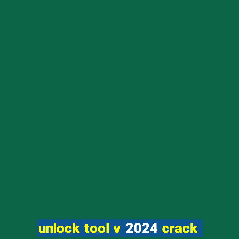 unlock tool v 2024 crack