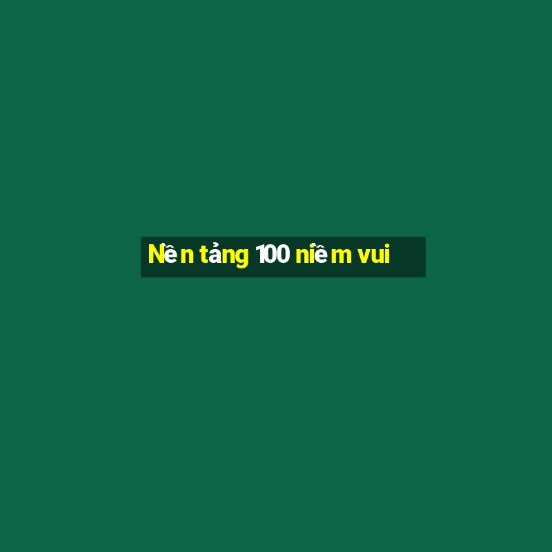 Nền tảng 100 niềm vui