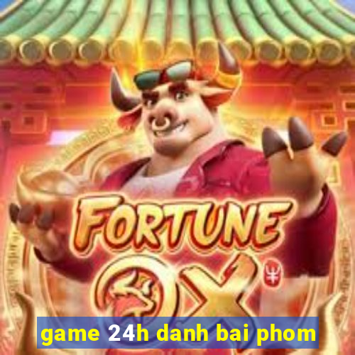 game 24h danh bai phom