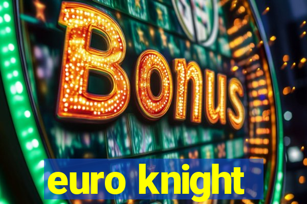 euro knight