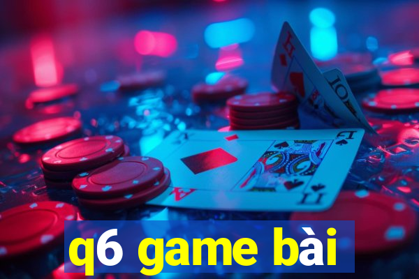 q6 game bài