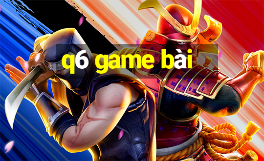 q6 game bài