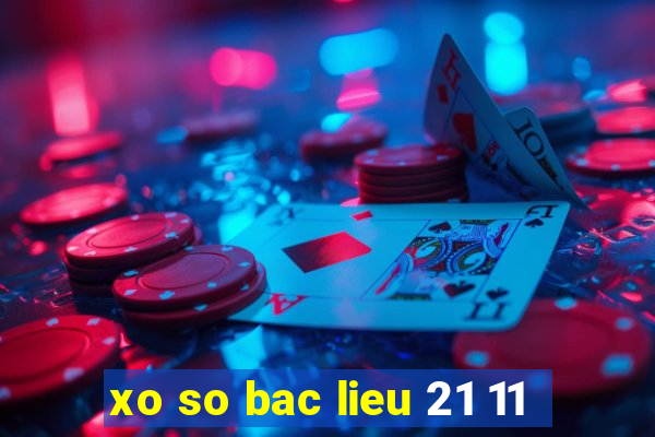 xo so bac lieu 21 11