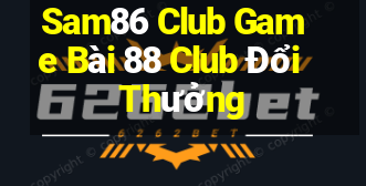 Sam86 Club Game Bài 88 Club Đổi Thưởng