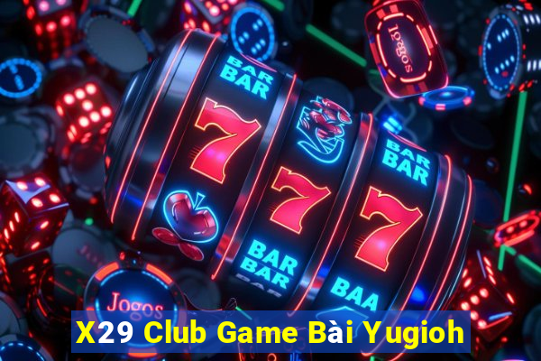 X29 Club Game Bài Yugioh