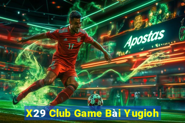 X29 Club Game Bài Yugioh