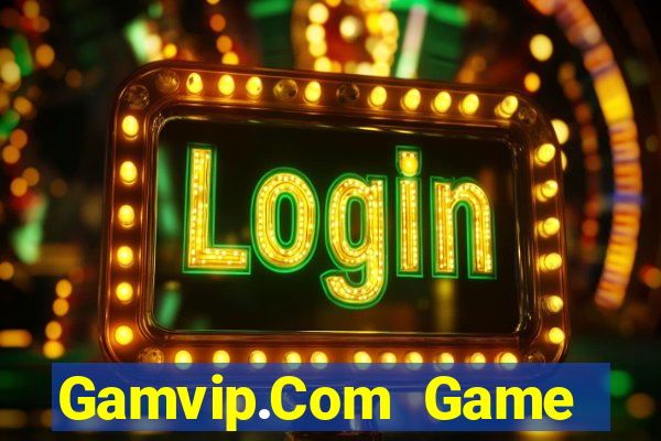 Gamvip.Com Game Bài Uy Tín