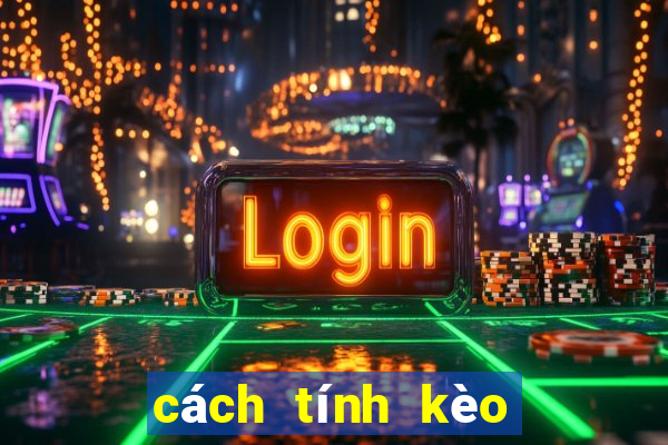 cách tính kèo tài xỉu