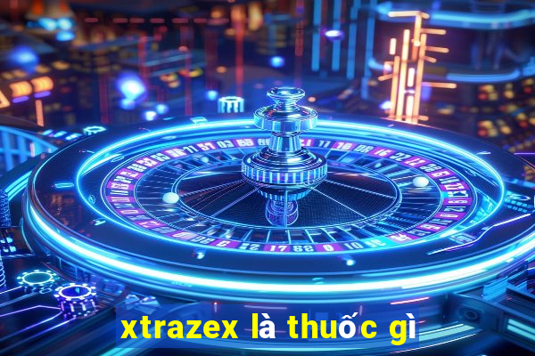 xtrazex là thuốc gì