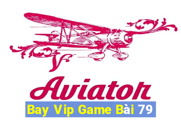 Bay Vip Game Bài 79