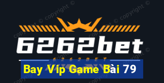 Bay Vip Game Bài 79