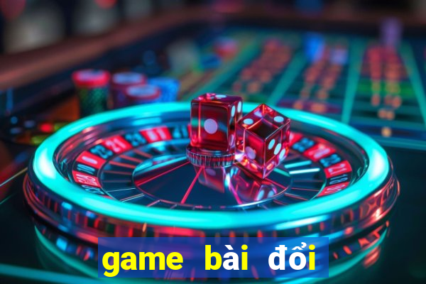 game bài đổi thưởng 2022