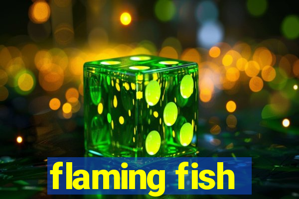 flaming fish