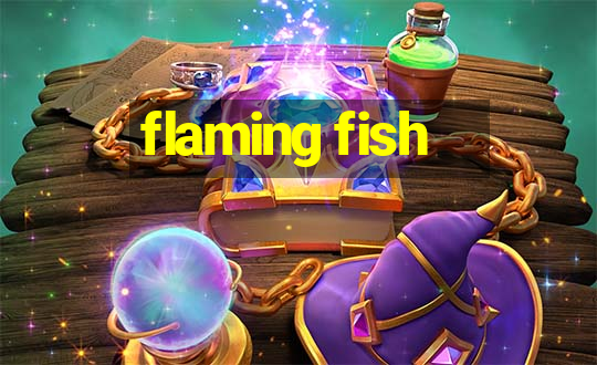 flaming fish