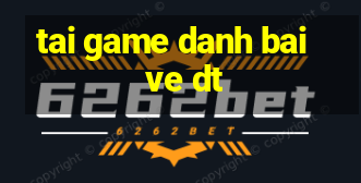 tai game danh bai ve dt