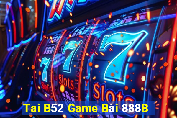 Tai B52 Game Bài 888B