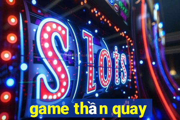 game thần quay