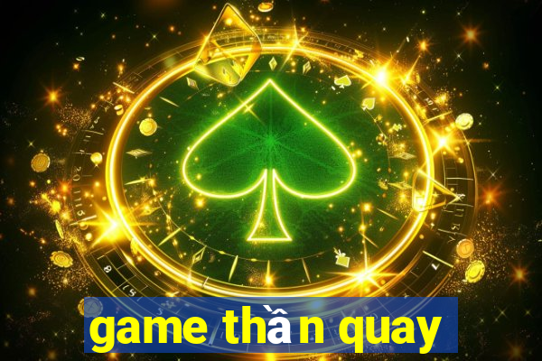 game thần quay