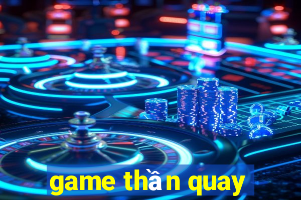 game thần quay